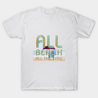 All Beach All the Time T-Shirt